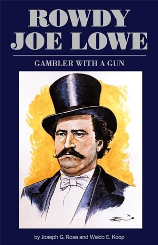 Rowdy Joe Lowe: Gambler with a Gun (9780806139623) by Rosa, Joseph G.; Koop, Waldo E.