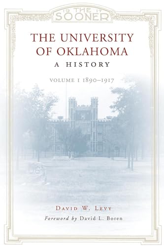 The University of Oklahoma: A History: Volume I, 1890â€“1917 (9780806139760) by Levy, David W.