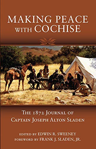 Beispielbild fr Making Peace with Cochise: The 1872 Journal of Captain Joseph Alton Sladen zum Verkauf von Bulk Book Warehouse