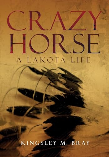 Crazy Horse: A Lakota Life (Volume 254) (The Civilization of the American Indian Series)
