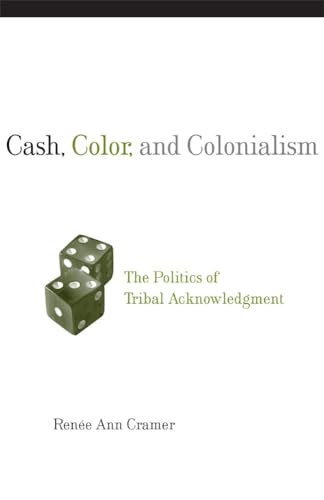 Imagen de archivo de Cash, Color, and Colonialism: The Politics of Tribal Acknowledgement a la venta por Chiron Media