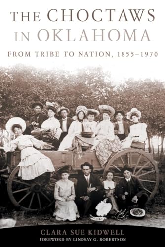 Stock image for The Choctaws in Oklahoma: From Tribe to Nation, 1855?1970 (Volume 2) (American Indian Law and Policy Series) for sale by Conover Books
