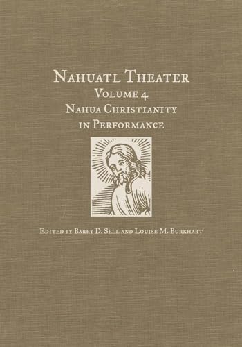 Stock image for Nahuatl Theater: Nahuatl Theater Volume 4: Nahua Christianity in Performance (Volume 4) for sale by GF Books, Inc.