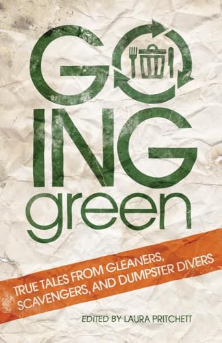 Beispielbild fr Going Green: True Tales from Gleaners, Scavengers, and Dumpster Divers zum Verkauf von Books From California