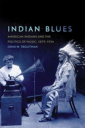 9780806140193: Indian Blues: American Indians and the Politics of Music, 1879-1934