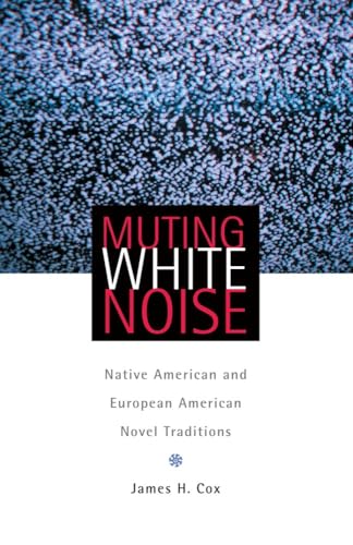 Beispielbild fr Muting White Noise: Native American and European American Novel Traditions (The American Indian Literature and Critical Studies Series) zum Verkauf von Books From California