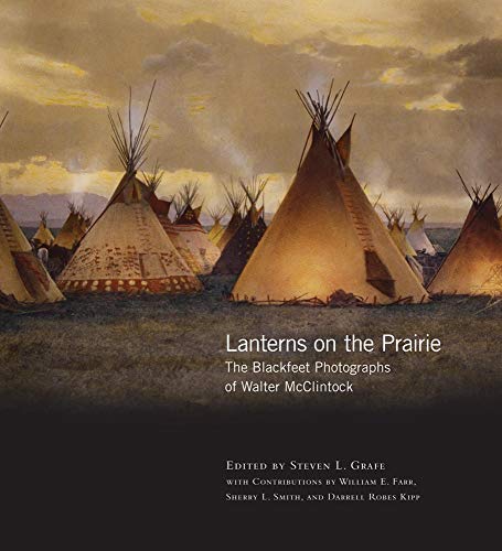 Beispielbild fr Lanterns on the Prairie: The Blackfeet Photographs of Walter McClintock (Volume 6) (The Western Legacies Series) zum Verkauf von Adkins Books