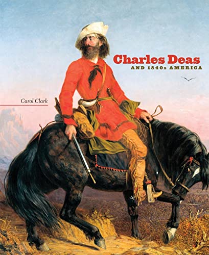 Stock image for Charles Deas and 1840s America (Volume 4) (The Charles M. Russell Center Series on Art and Photography of the American West) for sale by Affordable Collectibles