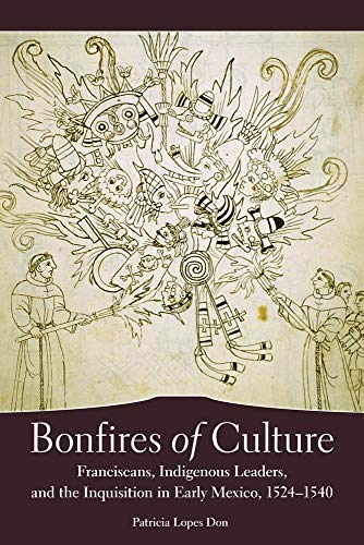 9780806140490: Bonfires of Culture: Franciscans, Indigenous Leaders, and the Inquisition in Early Mexico, 1524–1540