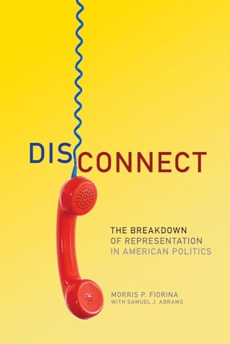 9780806140742: Disconnect: The Breakdown of Representation in American Politics: 11 (The Julian J. Rothbaum Distinguished Lecture Series)