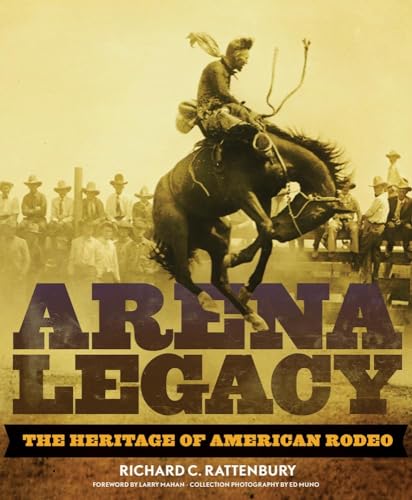 Beispielbild fr Arena Legacy: The Heritage of American Rodeo (Volume 8) (The Western Legacies Series) zum Verkauf von HPB-Red