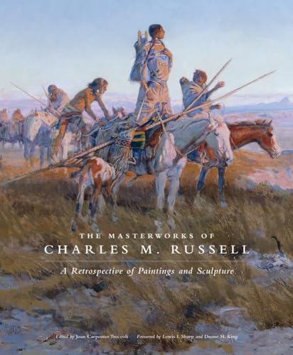 Stock image for The Masterworks of Charles M. Russell: A Retrospective of Paintings and Sculpture (Volume 6) (The Charles M. Russell Center Series on Art and Photography of the American West) for sale by Goodwill of Colorado