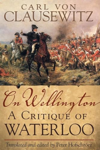 On Wellington: A Critique Of Waterloo.