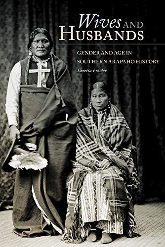 9780806141169: Wives and Husbands: Gender and Age in Southern Arapaho History (New Directions in Native American Studies Series)