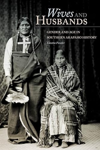 Stock image for Wives and Husbands: Gender and Age in Southern Arapaho History (Volume 4) (New Directions in Native American Studies Series) for sale by Lucky's Textbooks