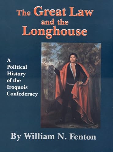 The Great Law And The Longhouse: A Political History Of The Iroquois Confederacy.