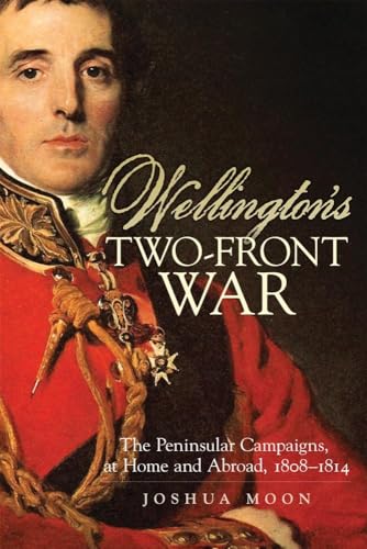 Stock image for Wellington's Two-Front War: The Peninsular Campaigns, at Home and Abroad, 1808-1814 Volume 29 for sale by ThriftBooks-Dallas