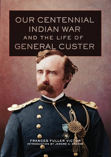 Stock image for Our Centennial Indian War and the Life of General Custer (Volume 68) (The Western Frontier Library Series) for sale by HPB-Ruby