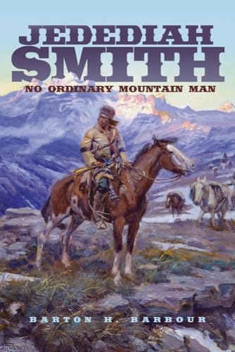 Stock image for Jedediah Smith: No Ordinary Mountain Man (Volume 23) (The Oklahoma Western Biographies) for sale by Goodwill