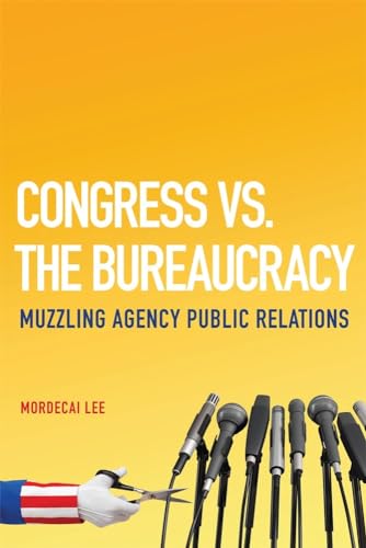 Stock image for Congress Vs. The Bureaucracy: Muzzling Agency Public Relations for sale by James Lasseter, Jr