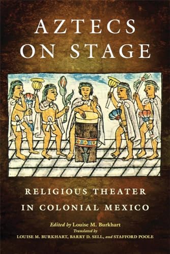 Aztecs On Stage: Religious Theater In Colonial Mexico.