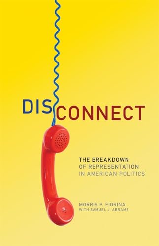 Stock image for Disconnect: The Breakdown of Representation in American Politics (Volume 11) (The Julian J. Rothbaum Distinguished Lecture Series) for sale by SecondSale
