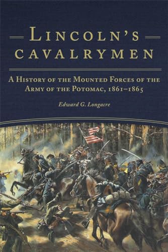 Beispielbild fr Lincoln's Cavalrymen: A History of the Mounted Forces of the Army of the Potomac, 1861-1865 zum Verkauf von Books From California