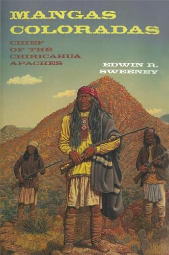 Mangas Coloradas: Chief of the Chiricahua Apaches (Volume 231) (The Civilization of the American ...