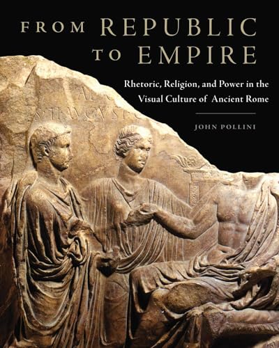 Beispielbild fr From Republic to Empire: Rhetoric, Religion, and Power in the Visual Culture of Ancient Rome (Oklahoma Series in Classical Culture) zum Verkauf von Books From California