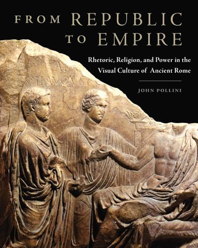 9780806142586: From Republic to Empire: Rhetoric, Religion, and Power in the Visual Culture of Ancient Rome (Volume 48) (Oklahoma Series in Classical Culture)