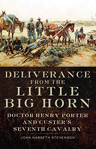 Stock image for Deliverance from the Little Big Horn: Doctor Henry Porter and Custer's Seventh Cavalry for sale by ThriftBooks-Atlanta