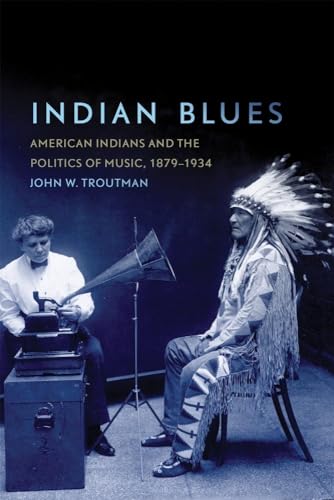 Imagen de archivo de Indian Blues: American Indians and the Politics of Music, 1879?1934 (Volume 3) (New Directions in Native American Studies Series) a la venta por Ergodebooks