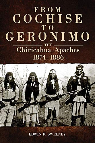 Stock image for From Cochise to Geronimo: The Chiricahua Apaches, 1874?1886 (Volume 268) (The Civilization of the American Indian Series) for sale by GF Books, Inc.