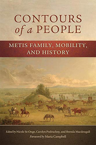 Stock image for Contours of a People: Metis Family, Mobility, and History Maria Campbell; Nicole St-Onge; Carolyn Podruchny and Brenda Macdougall for sale by Aragon Books Canada