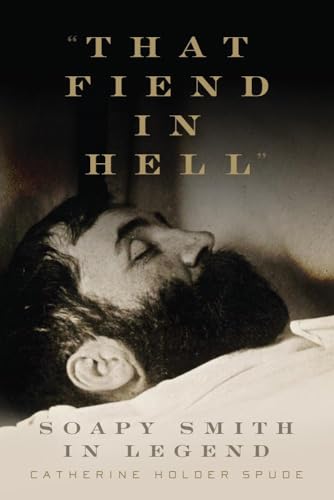 Stock image for That Fiend in Hell : Soapy Smith in Legend for sale by Better World Books: West