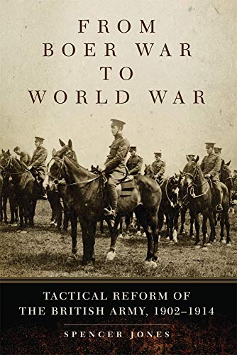 From Boer War To World War: Tactical Reform Of The British Army, 1902-1914.