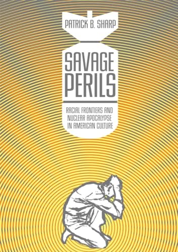 Savage Perils: Racial Frontiers And Nuclear Apocalypse In American Culture.