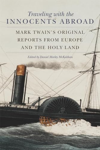 Traveling With The Innocents Abroad: Mark Twain's Original Reports From Europe And The Holy Land.