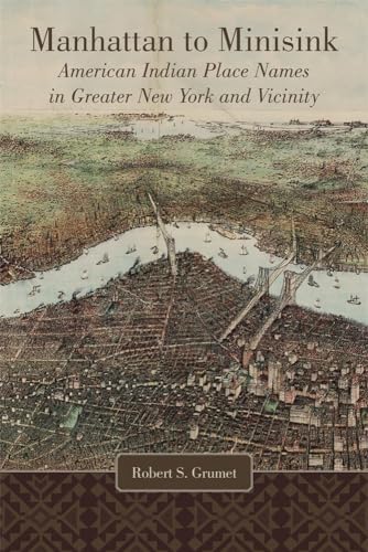 Stock image for Manhattan to Minisink: American Indian Place Names of Greater New York and Vicinity for sale by Books From California