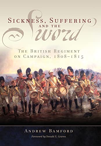9780806143439: Sickness, Suffering, and the Sword: The British Regiment on Campaign, 1808-1815 (37) (Campaigns and Commanders Series)