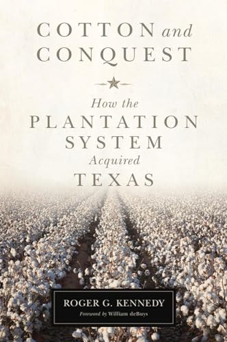 Cotton and Conquest: How the Plantation System Acquired Texas