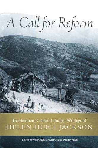 Stock image for A Call for Reform: The Southern California Indian Writings of Helen Hunt Jackson for sale by Ria Christie Collections