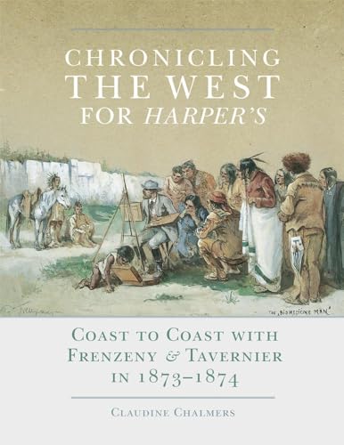 9780806143767: Chronicling the West for Harper's: Coast to Coast With Frenzeny & Tavernier in 1873-1874