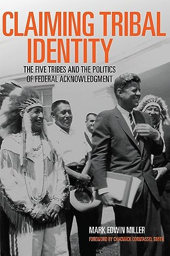 Claiming Tribal Identity: The Five Tribes And The Politics Of Federal Acknowledgment.