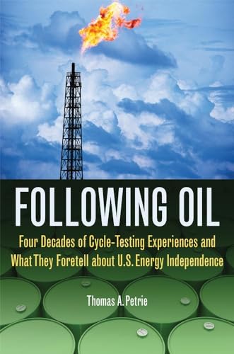 Stock image for Following Oil: Four Decades of Cycle-Testing Experiences and What They Foretell about U.S. Energy Independence for sale by Your Online Bookstore