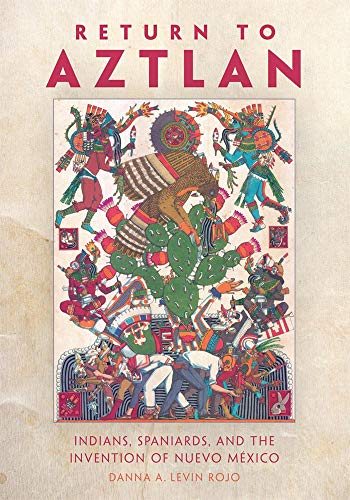 Stock image for Return to Aztlan: Indians, Spaniards, and the Invention of Nuevo M xico for sale by Books From California