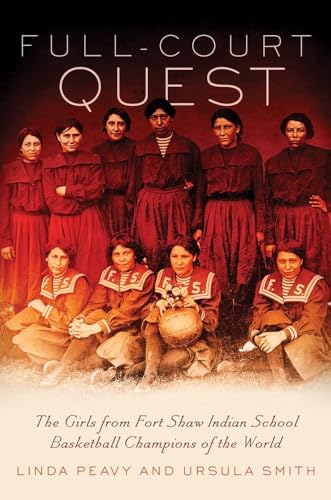 Stock image for Full-Court Quest: The Girls from Fort Shaw Indian School, Basketball Champions of the World for sale by HPB Inc.