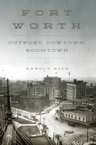 Imagen de archivo de Fort Worth: Outpost, Cowtown, Boomtown a la venta por Half Price Books Inc.