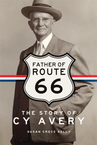 Father of Route 66: The Story of Cy Avery