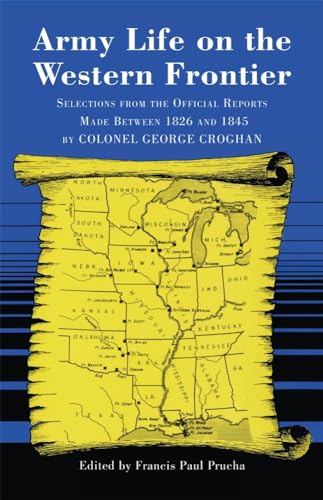 Stock image for Army Life on the Western Frontier: Selections from the Official Reports Made Between 1826 and 1845 by Colonel George Croghan for sale by Half Price Books Inc.